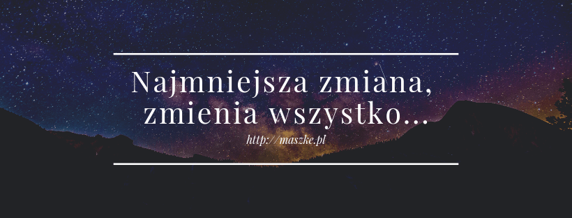 Najmniejsza zmiana, Zmienia wszystko...